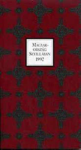 Nemeskürty István - Magyarország Sevillában 1992: KALAUZ A SEVILLAI VILÁGKIÁLLÍTÁS MAGYAR PAVILONJÁHOZ