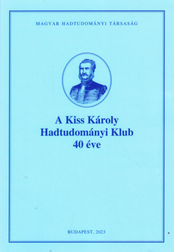 Hausner Gábor (szerk.) Király László (szerk.) - A Kiss Károly Hadtudományi Klub 40 éve