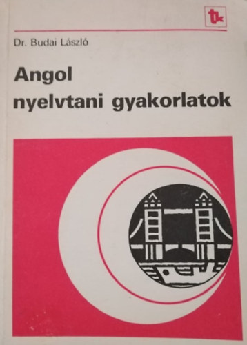 Dr. Magyarics Pter  Budai Lszl (lektor), Szentirmay Lyane (lektor), Nicholas Tayler (lektor) - Angol nyelvtani gyakorlatok (Gimnzium I-IV.  NT81334)