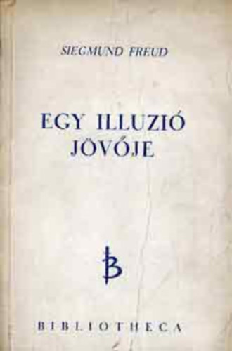 Sigmund Freud - Egy illuzi� j�v�je