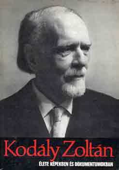 Eősze László - Kodály Zoltán élete képekben és dokumentumokban