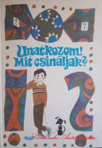 Kulin Gyrgy, Kovcs Kroly, Palots Mrta  veges Jzsef (szerk.) - Unatkozom! Mit csinljak? - Bbozs, fejtrk, jtkok, barkcstletes sok kppel