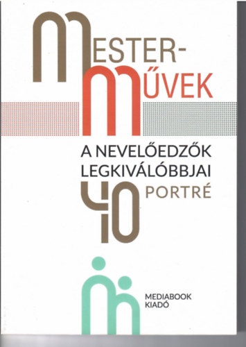 Bruckner Gbor - Mura Lszl  (szerkesztk) - Mestermvek. A neveledzk legkivlbbjai. 40 portr.