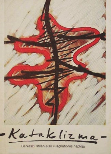 Marosvári Attila (szerk.) - Kataklizma: Berkesz István naplója válogatás (Temesvár 1914-1918)