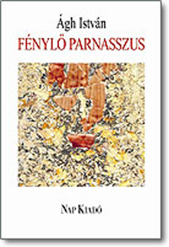 Ágh István - Fénylő Parnasszus - Balassi Bálint, Csokonai Vitéz Mihály, Ady Endre