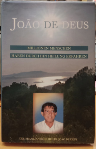 Karen Leffler Heather Cumming - Joao de Deus (Joao Teixeira de Faria) - Millionen Menschen haben durch ihn Heilung erfahren (Emberek milliói tapasztalták meg a gyógyulást általa)