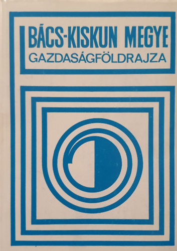 Dr. Dr. Mszros Rezs Krajk Gyula - Bcs-Kiskun megye gazdasgfldrajza