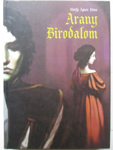 Honfy Ágnes Ilona - Arany Birodalom