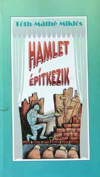 T�th-M�th� Mikl�s - Hamlet �p�tkezik /Novell�k, karcolatok a sz�nh�z �s a cirkuszporond...