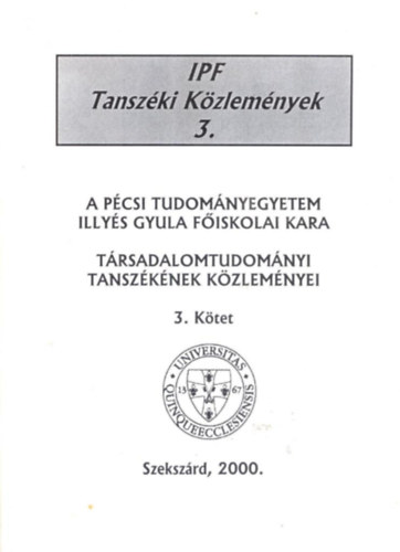 Dr. Bebesi Gy�rgy  (szerk.) - A P�csi Tudom�nyegyetem Illy�s Gyula F�iskolai Kara T�rsadalomtudom�nyi Tansz�k�nek k�zlem�nyei. 3. k�tet.