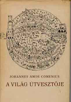 Johannes Amos Comenius - A vil�g �tveszt�je