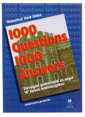 N�methn� Hock Ildik� - 1000 Questions 1000 Answers - T�rsalg�si gyakorlatok az angol "A" t�pus� nyelvvizsg�kra