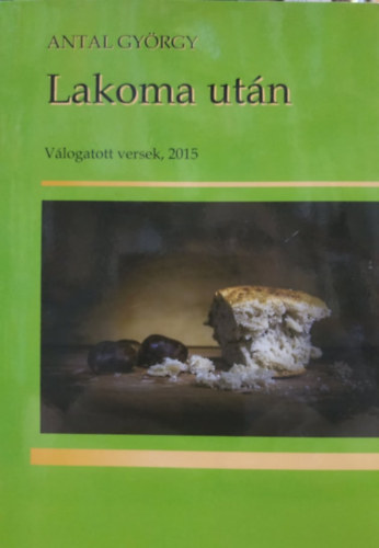 Antal Gyrgy - Lakoma utn - Vlogatott versek, 2015
