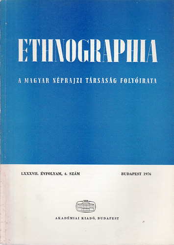 Hofer Tams  (szerk.) - Ethnographia - A Magyar Nprajzi Trsasg folyirata  LXXXVII. vfolyam, 4. szm 1976