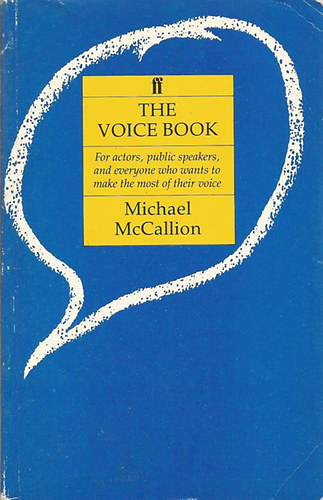 Michael McCallion - The Voice Book: For Actors, Public Speakers and Everyone Who Wants to Make Best Use of Their Voices