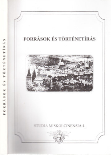 Forrsok s trtnetrs (Studia Miskolcinensia 4.)