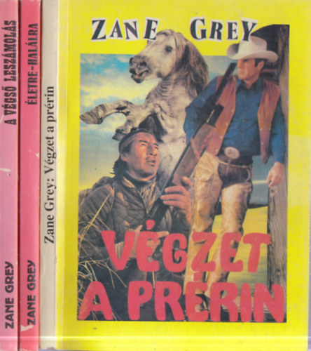 Zane Grey - 3 db. Zane Grey western: A v�gs� lesz�mol�s + �letre-hal�lra + V�gzet a pr�rin
