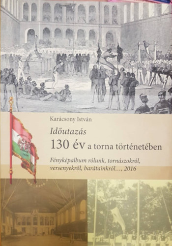 Karcsony Istvn - Idutazs - 130 v a torna trtnetben (Fnykpalbum rlunk, tornszokrl, versenyekrl, bartainkrl...,2016)