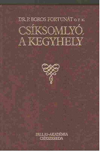 Dr. P. Boros Fortun�t - Cs�ksomly�, a kegyhely