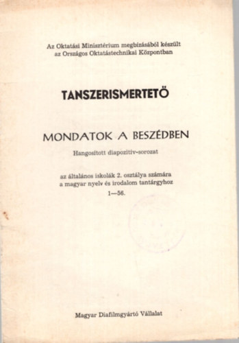 Kiss Ott� Csizmazia S�ndor - Tanszerismertet� Mondatok a besz�dben - Hangos�tott diapozit�v-sorozat az �ltal�nos iskol�k 2. oszt�lya sz�m�ra a magyar nyelv �s irodalom tant�rgyhoz 1-56