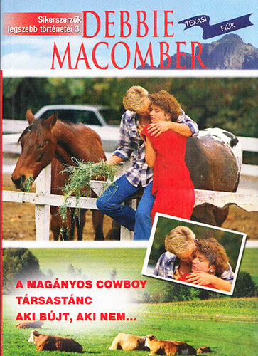 Debbie Macomber - Sikerszerzk legszebb trtnetei 3. - Texasi fik (A magnyos cowboy + Trsastnc + Aki bjt, aki nem...)
