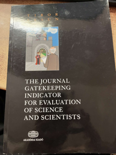 Braun Tibor - The journal gatekeeping indicator for evaluation of science and scientists