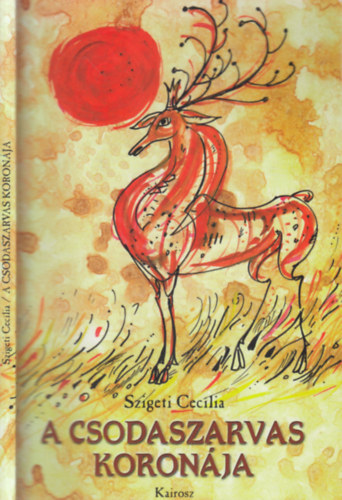 Szigeti Ceclia - A csodaszarvas koronja - Dediklt
