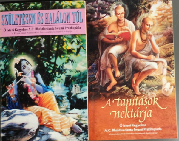 � Isteni Kegyelme A.C. Bhaktivedanta Swami Prabhup�da tan�t�sai alapj�n - 3 db ezot�ria k�tet: A tan�t�sok nekt�rj + Sz�let�sen �s hal�lon t�l