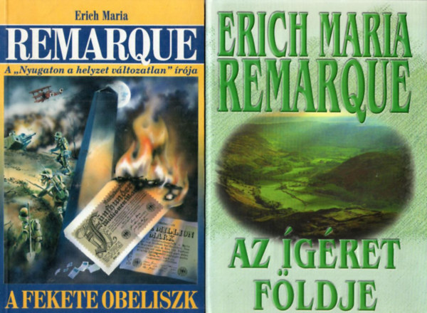 Erich Maria Remarque - 2 db Erich Maria Remarque  reg�ny: Az �g�ret f�ldje + A fekete obeliszk