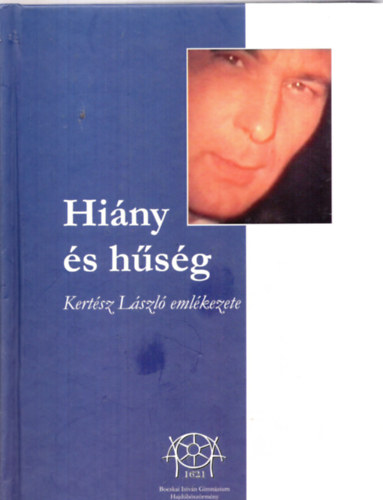 Csiha L�szl� - Gyulai S�ndor  (�ssze�ll.) - Hi�ny �s h�s�g - Kert�sz L�szl� eml�kezete