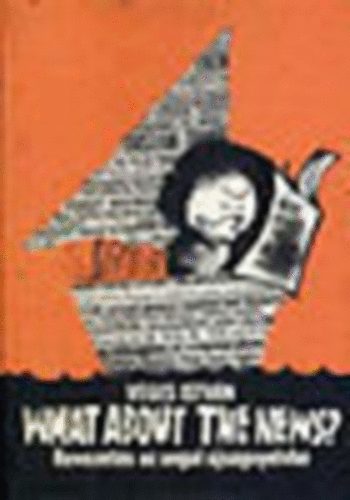 Vges Istvn - What about the news? - Bevezets az angol jsgnyelvbe