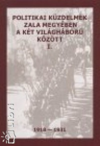 Politikai k�zdelmek Zala megy�ben a k�t vil�gh�bor� k�z�tt I. 1918-1931