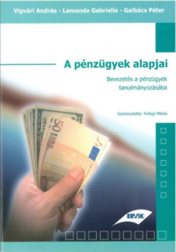 Vigvri Andrs, Lamanda Gabriella, Galbcs Pter Szerkesztette: Fellegi Mikls - A pnzgyek alapjai - Bevezets a pnzgyek tanulmnyozsba