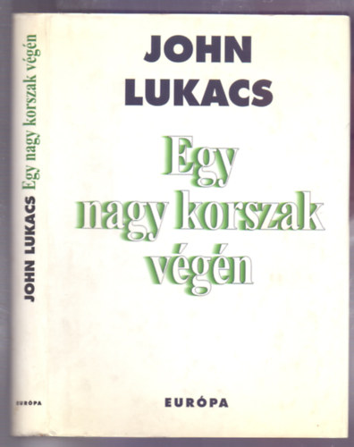 John Lukacs - Egy nagy korszak v�g�n (At the End of an Age)