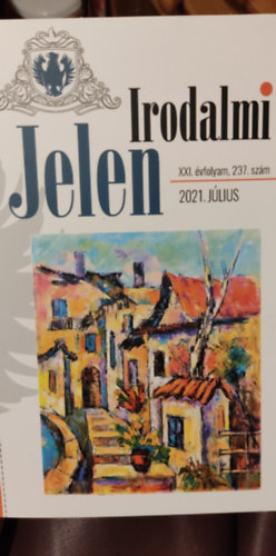 Ismeretlen Szerző - Irodalmi Jelen - 2021 július - XXI. évfolyam, 237. szám