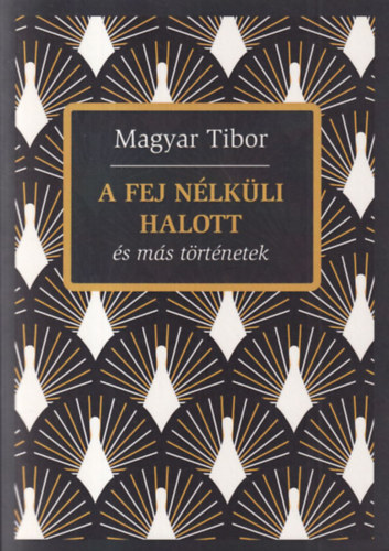 Magyar Tibor - A fej n�lk�li halott �s m�s t�rt�netek (dedik�lt)