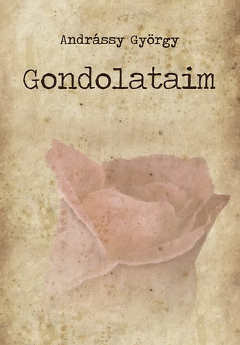 Andr�ssy Gy�rgy - Gondolataim