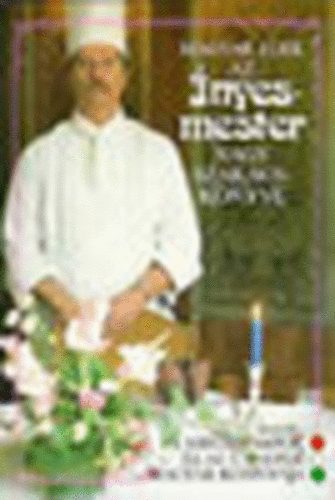 Magyar Elek - Az �nyesmester nagy szak�csk�nyve  (�tdolgozott kiad�s)