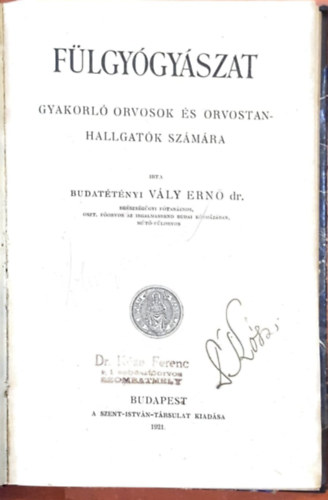 Dr. Budatétényi Vály Ernő - Fülgyógyászat - Gyakorló orvosok és orvostanhallgatók számára