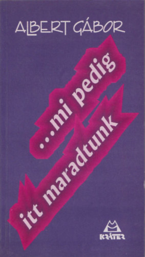Albert Gbor - ...mi pedig itt maradtunk