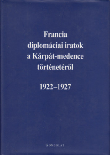 Ádám M.-Ormos M. (szerk.) - Francia diplomáciai iratok a Kárpát-medence történetéről 1922-1927