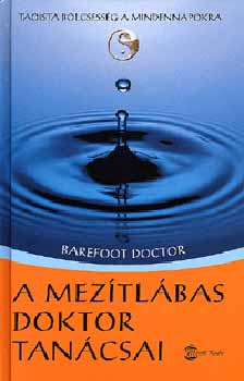 Barefoot Doctor - A meztlbas doktor tancsai - Taoista blcsessg a mindennapokra