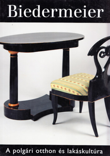 Vadas Jzsef - Biedermeier: A polgri otthon s lakskultra