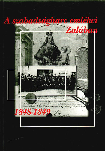 Bres Katalin  (szerk.) - A szabadsgharc emlkei Zalban 1848-1849