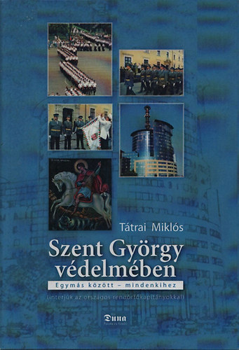 T�trai Mikl�s - Szent Gy�rgy v�delm�ben (interj�k az orsz�gos rend�rf�kapit�nyokkal)