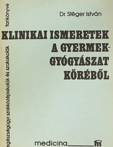 St�ger Istv�n - Klinikai ismeretek a gyermekgy�gy�szat k�r�b�l
