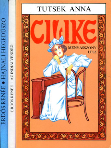 Tutsek Anna - Erd�s Ren�e - 3 db ifj�s�gi k�tet: Cilike menyasszony lesz - Az indiai vend�g - Hajnali heged�sz�