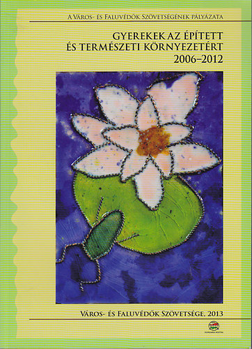 Pinczésné Kiss Klára (szerk.) - Gyerekek az épített és természeti környezetért 2006-2012