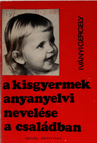 Iv�nyi Gergely - A kisgyermek anyanyelvi nevel�se a csal�dban