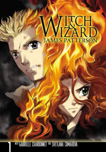 James Patterson �s Gabrielle Charbonnet - Witch & Wizard: The Manga, Vol. 1